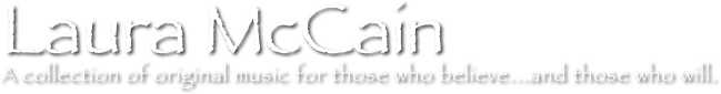 Laura McCain 
A collection of original music for those who believe...and those who will.